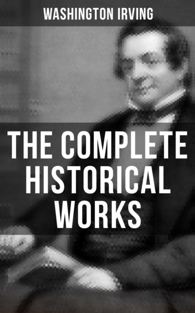 Complete Historical Works of Washington Irving
