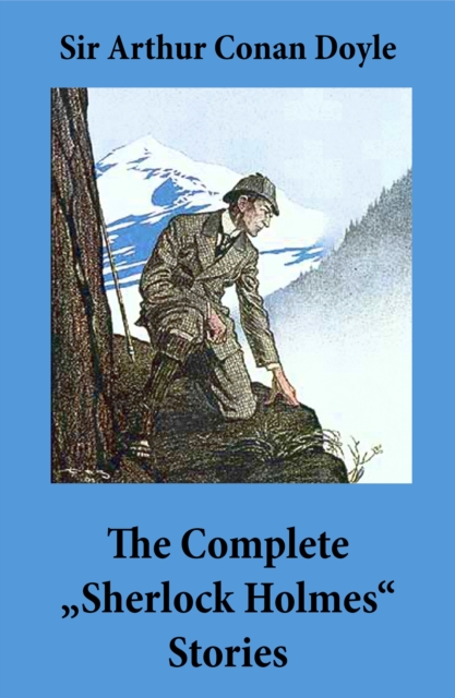 Complete &quote;Sherlock Holmes&quote; Stories (4 novels and 56 short stories + An Intimate Study of Sherlock Holmes by Conan Doyle himself)