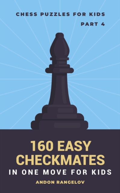160 Easy Checkmates in One Move for Kids, Part 4