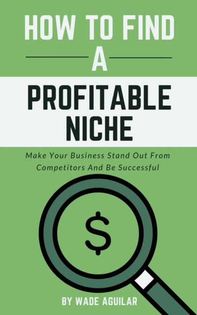 How To Find A Profitable Niche - Make Your Business Stand Out From Competitors And Be Successful