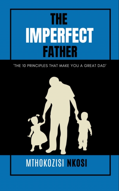 Imperfect  Father - The 10 Principles That Make You a Great Dad