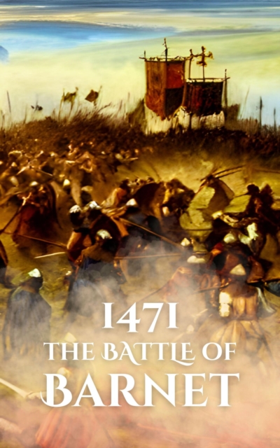 1471: The Battle of Barnet
