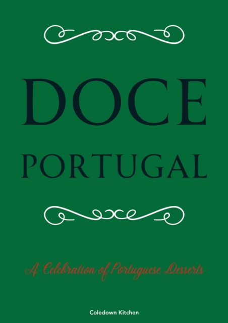 Doce Portugal: A Celebration of Portuguese Desserts