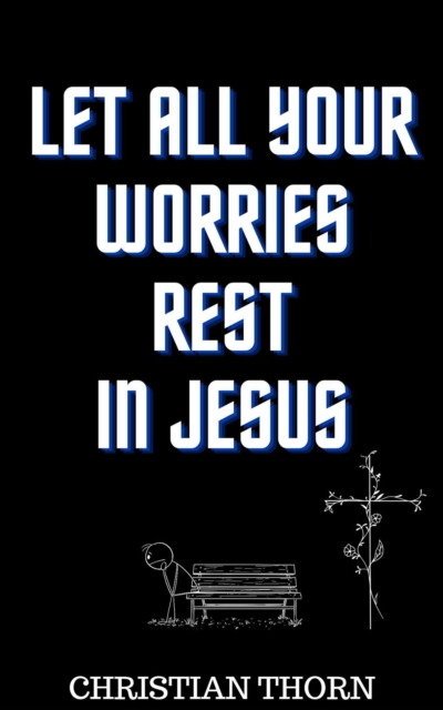 Let All Your Worries Rest in Jesus