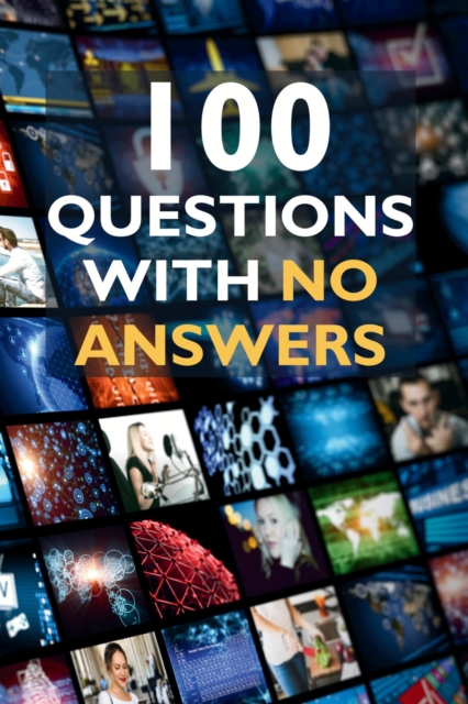 100 Questions with No Answers