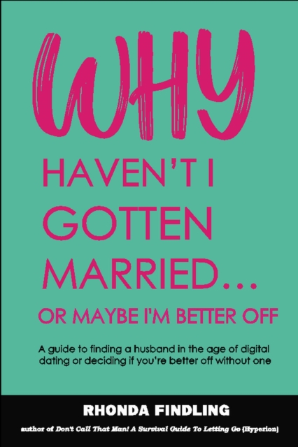 Why Haven't I Gotten Married Or Maybe I'm Better Off