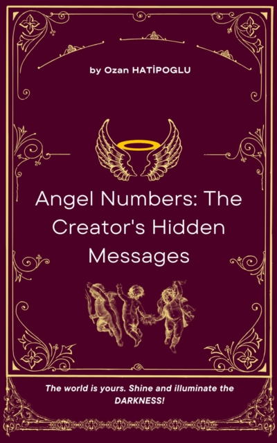 Angel Numbers: The Creator's Hidden Messages