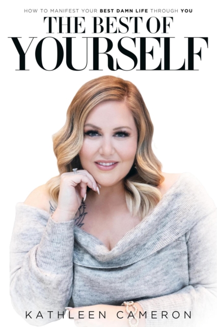 Best of Yourself: How to Manifest Your Best Damn Life Through You