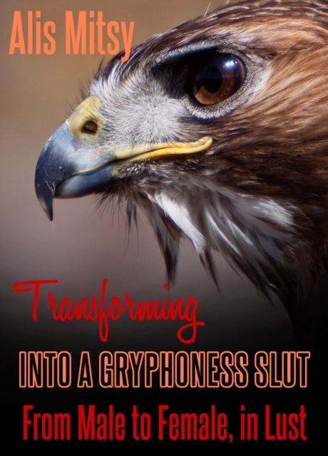 Transforming into a Gryphoness Slut: From Male to Female, in Lust