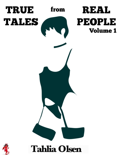 True Tales from Real People: Volume I