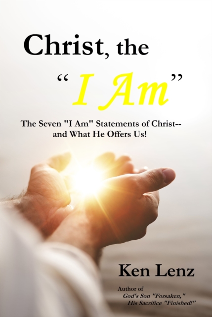 Christ, the &quote;I Am&quote;: - and What He Offers Us!