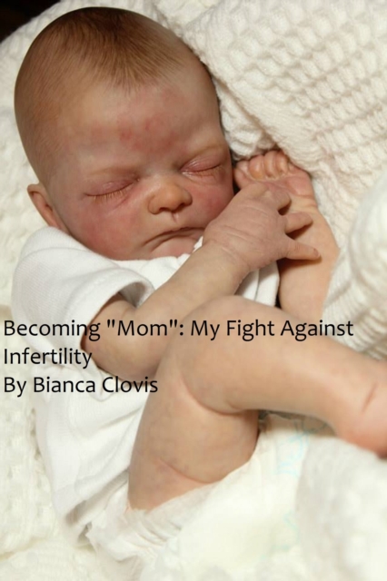Becoming &quote;Mom&quote;: My Fight Against Infertility