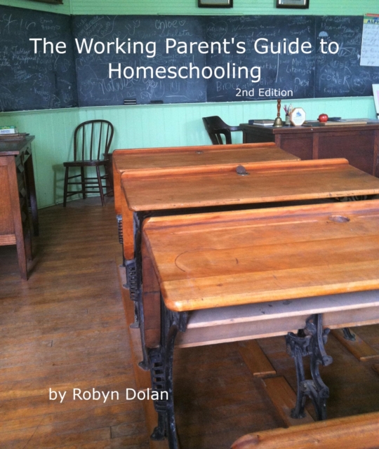 Working Parent's Guide to Homeschooling 2nd Edition