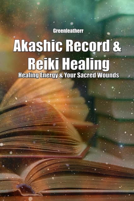 Akashic Record & Reiki Healing: Healing Energy & Your Sacred Wounds