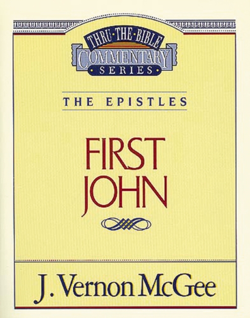 Thru the Bible Vol. 56: The Epistles (1 John)