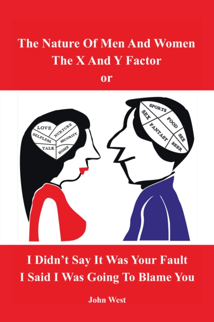 Nature of Men and Women, the X and Y Factor, or I Didn't Say It Was Your Fault, I Said I Was Going to Blame You