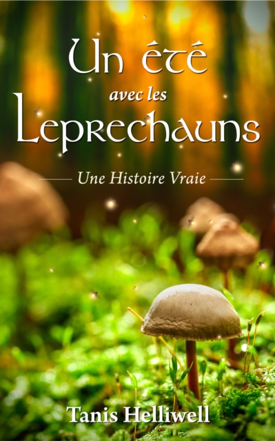 Un Ete avec les Leprechauns: Une Histoire Vraie