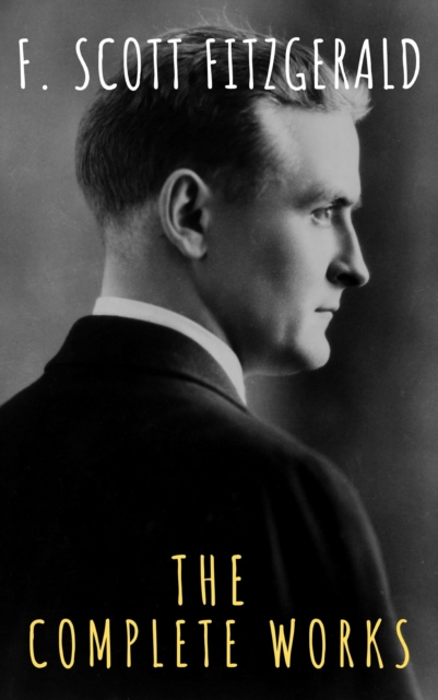 Complete Works of F. Scott Fitzgerald