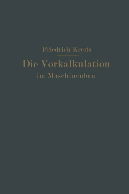 Die Vorkalkulation im Maschinen- und Elektromotorenbau nach neuzeitlich-wissenschaftlichen Grundlagen