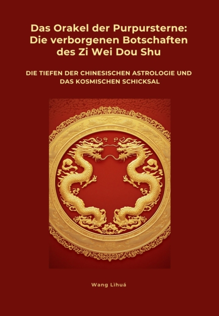 Das Orakel der  Purpursterne:  Die verborgenen  Botschaften des Zi Wei Dou Shu
