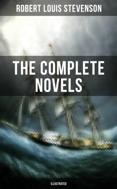 Complete Novels of Robert Louis Stevenson (Illustrated)