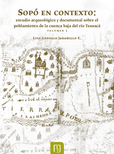 Sopó en contexto: estudio arqueológico y documental sobre el poblamiento de la cuenca baja del río Teusacá