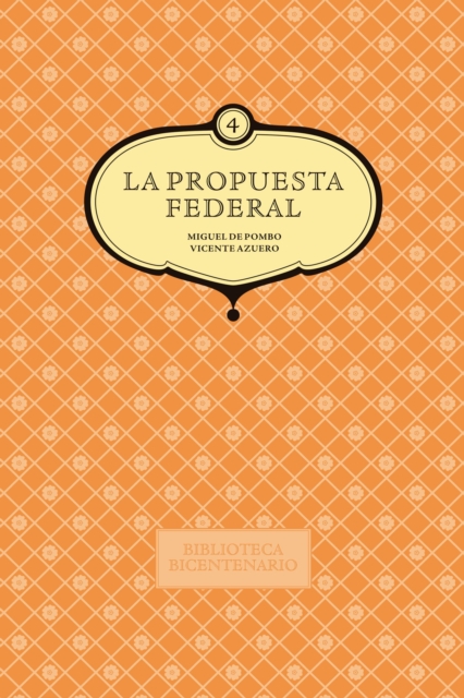 La propuesta federal. Miguel de Pombo y Vicente Azuero. Vol. 4
