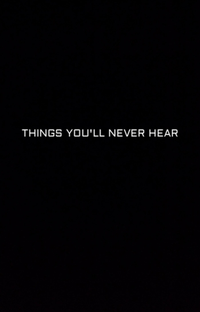 Things You'll Never Hear