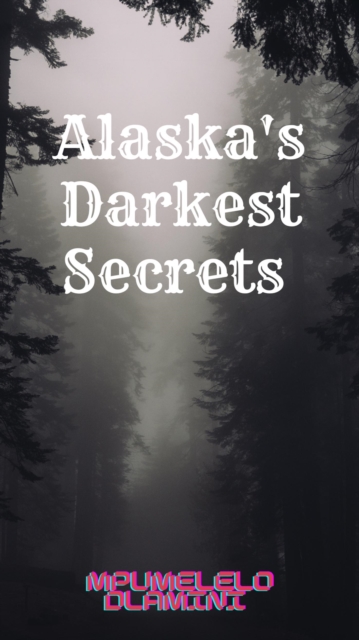 Alaska's Darkest Secrets