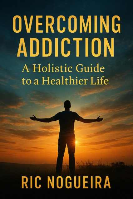 Overcoming Addiction: A Holistic Approach to a Healthier Life