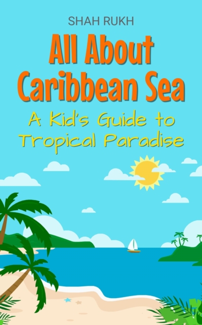 All About Caribbean Sea: A Kid's Guide to Tropical Paradise
