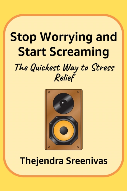 Stop Worrying and Start Screaming - The Quickest Way to Stress Relief