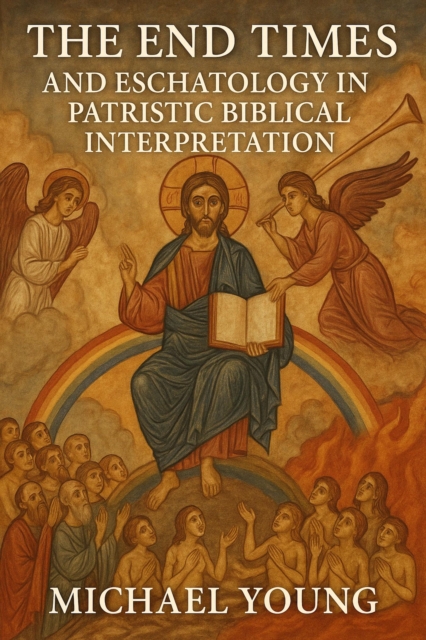 End Times and the Eschatology in Patristic Biblical Interpretation