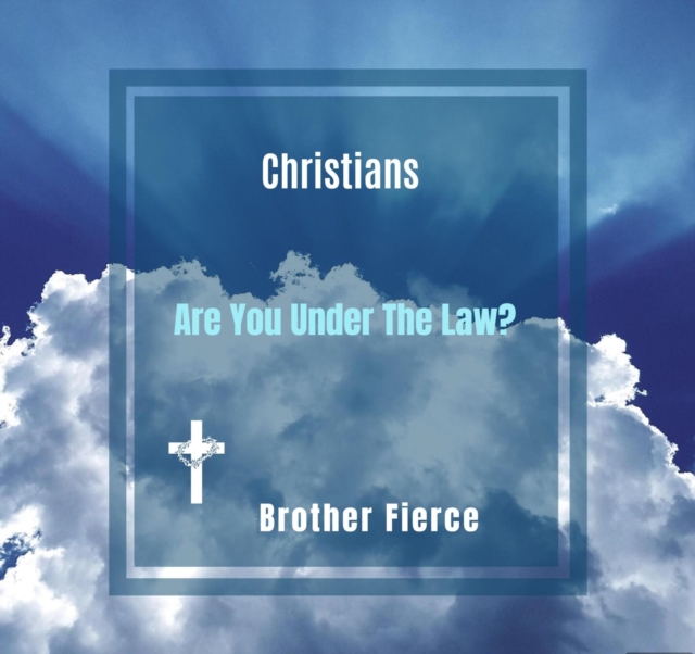 Christians. Are You Under The Law?