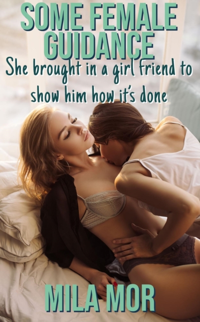 Some Female Guidance: She Brought in a Girl Friend to Show Him How It's Done