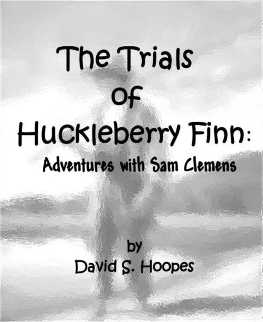 Trials of Huckleberry Finn: Adventures with Sam Clemens