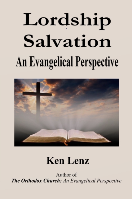 Lordship Salvation: An Evangelical Perspective (For All Sides to Consider)