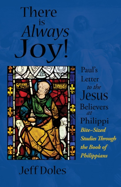 There is Always Joy: Paul's Letter to the Jesus Believers at Philippi