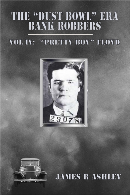&quote;Dust Bowl&quote; Era Bank Robbers, Vol IV: &quote;Pretty Boy&quote; Floyd