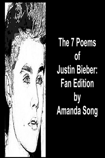 7 Poems of Justin Bieber: Fan Edition
