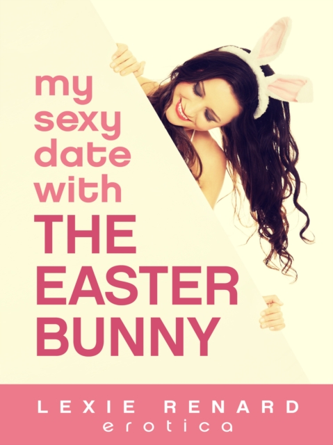 My Sexy Date with &quote;The Easter Bunny&quote;