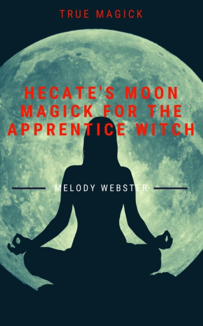 Hecate's Moon Magick for the Apprentice Witch