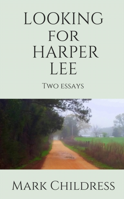 Looking for Harper Lee:  Two Essays