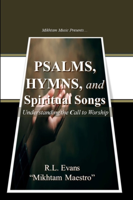 Psalms, Hymns, and Spiritual Songs: Understanding the Call to Worship (3 Books in 1)