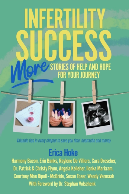 Infertility Success: MORE Stories of Help and Hope for Your Journey