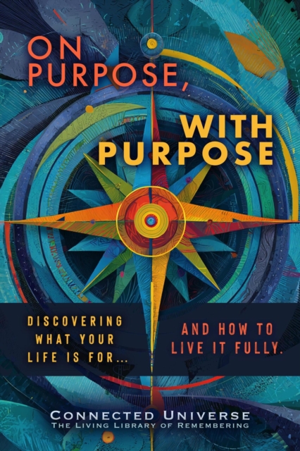 On Purpose, With Purpose: Discovering What Your Life Is For, and How to Live It Fully