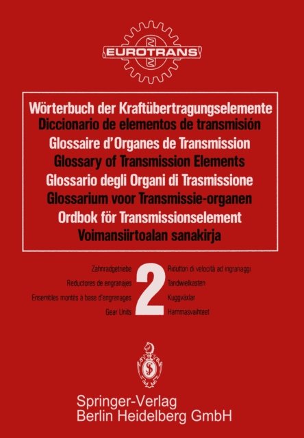 Wörterbuch der Kraftübertragungselemente / Diccionario elementos de transmisión / Glossaire des Organes de Transmission / Glossary of Transmission Elements / Glossario degli Organi di Trasmissione / Glossarium voor Transmissie-organen / Ordbok för Transmi