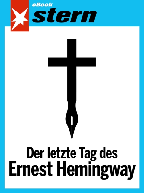 Der letzte Tag des Ernest Hemingway (stern eBook Single)
