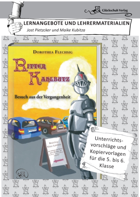 Dorothea Flechsig: Ritter Kahlbutz – Besuch aus der Vergangenheit LERNANGEBOTE UND LEHRERMATERIALIEN. Unterrichtsvorschläge und Kopiervorlagen für die 5. und 6. Klasse.
