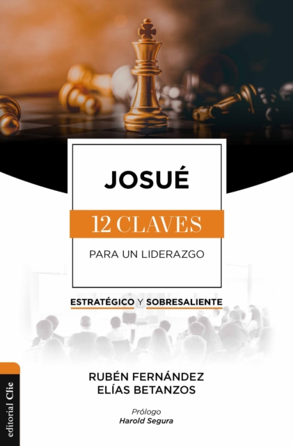 Josué: Las doce claves para un liderazgo estratégico y sobresaliente